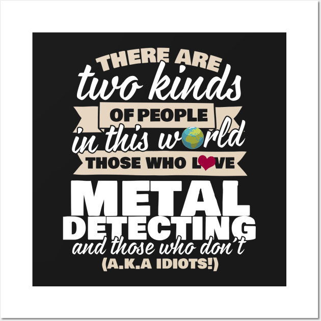 There Are Two Kinds Of People In This World Metal Detecting Wall Art by thingsandthings